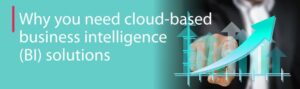 The Benefits of Cloud-Based Business Intelligence